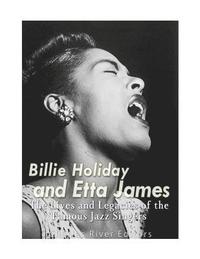 bokomslag Billie Holiday and Etta James: The Lives and Legacies of the Famous Jazz Singers