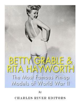 Betty Grable & Rita Hayworth: The Most Famous Pin-Up Models of World War II 1