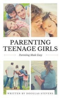 bokomslag Parenting Teenage Girls: Parenting Made Easy