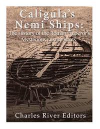 bokomslag Caligula's Nemi Ships: The History of the Roman Emperor's Mysterious Luxury Boats