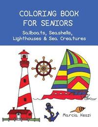 bokomslag Coloring Book For Seniors: Sailboats, Seashells, Lighthouses & Sea Creatures: Simple Designs for Art Therapy, Relaxation, Meditation and Calmness