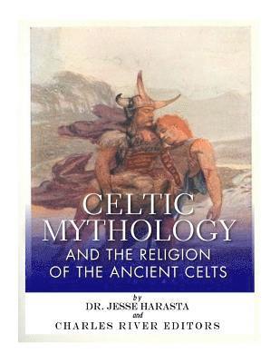 bokomslag Celtic Mythology and the Religion of the Ancient Celts