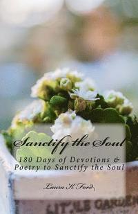 bokomslag Sanctify the Soul: 180 Days of Devotions & Poetry to Sanctify the Soul