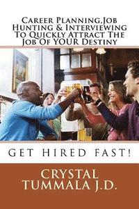 bokomslag Career Planning, Job Hunting & Interviewing To Quickly Attract The Job Of YOUR Destiny: Get Hired Fast!