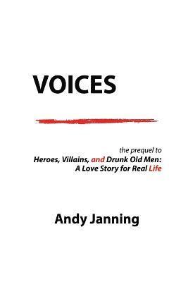 Voices: The Prequel to 'Heroes, Villains, and Drunk Old Men: A Love Story for Real Life' 1