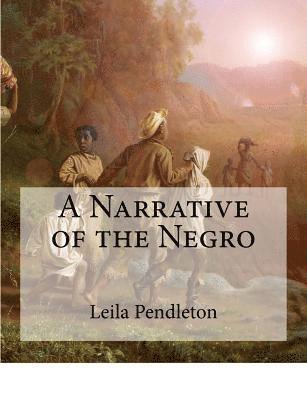 A Narrative of the Negro: (Large Print Edition) 1