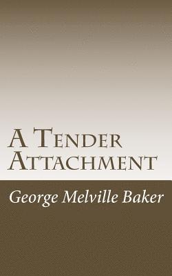 George Melville Baker - A Tender Attachment, Häftad