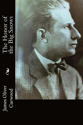 James Oliver Curwood - The Honor of the Big Snows, Häftad