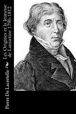 Les Origines et la Jeunesse de Lamartine 1790-1812 1