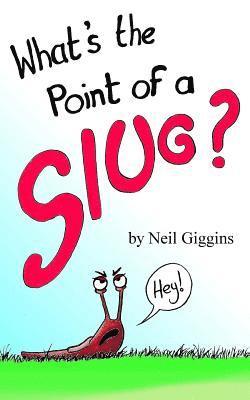 What's the Point of a Slug? 1