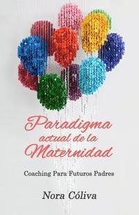 bokomslag Paradigma Actual de la Maternidad: Coaching Para los Futuros Padres
