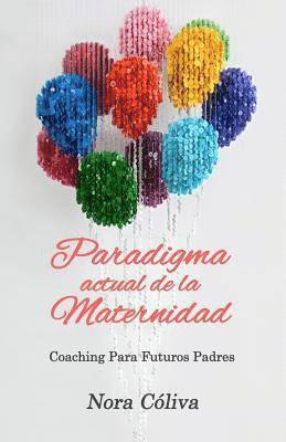 Paradigma Actual de la Maternidad: Coaching Para los Futuros Padres 1