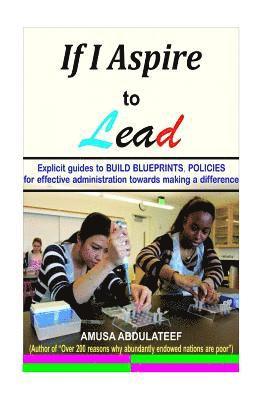 bokomslag If I aspire to lead: Guides towards developing blueprints and policies towards effective administration in politics, business and social-ba