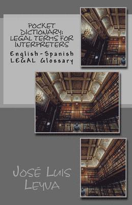 Pocket Dictionary: Legal Terms for Interpreters: English-Spanish LEGAL Glossary 1