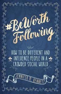 bokomslag #beworthfollowing: How to Be Different and Influence People in a Crowded Social World