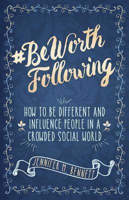 #beworthfollowing: How to Be Different and Influence People in a Crowded Social World 1