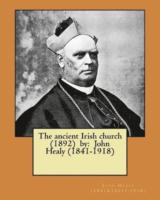 The ancient Irish church (1892) by: John Healy (1841-1918) 1