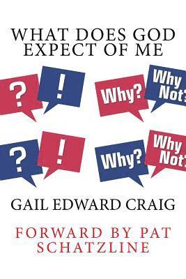 Gail Edward Craig - What Does God Expect of Me: How to Release the Supernatural Character of God in Your Life, Häftad