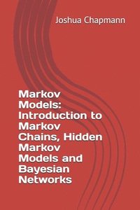 bokomslag Markov Models: Introduction to Markov Chains, Hidden Markov Models and Bayesian Networks