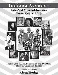 bokomslag Indiana Avenue - Life and Musical Journey from 1915 to 2015: Ragtime, Blues, Jazz, Spiritual, Bebop, Doo Wop, Motown, Opera and Hip Hop