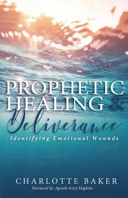 Prophetic Healing & Deliverance: Identifying Emotional Wounds 1