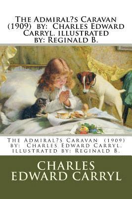 The Admiral's Caravan (1909) by: Charles Edward Carryl. illustrated by: Reginald B. 1