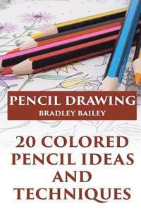 bokomslag Pencil Drawing: 20 Colored Pencil Ideas and Techniques: (How to Draw, The Drawing Book)