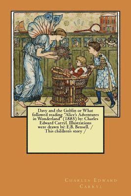bokomslag Davy and the Goblin or What followed reading 'Alice's Adventures in Wonderland' (1885) by: Charles Edward Carryl. Illustrations were drawn by: E.B. Be