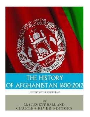 M. Clement Hall, Charles River - The History of Afghanistan, 1600-2012, Häftad