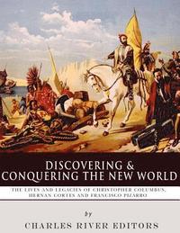 bokomslag Discovering and Conquering the New World: The Lives and Legacies of Christopher Columbus, Hernan Cortes and Francisco Pizarro