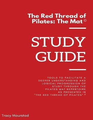 Red Thread of Pilates - The Mat: Study Guide: Tools to facilitate a deeper understanding and logical progression of study through the Pilates Mat Repe 1