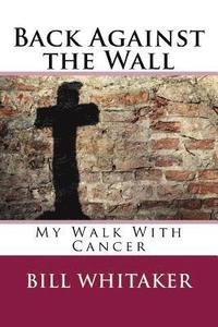 bokomslag Back Against the Wall: My Walk With Cancer