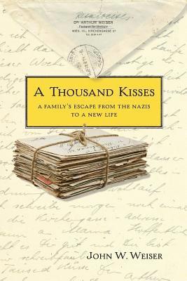 John W. Weiser - A Thousand Kisses: A Family's Escape From the Nazis to a New Life, Häftad