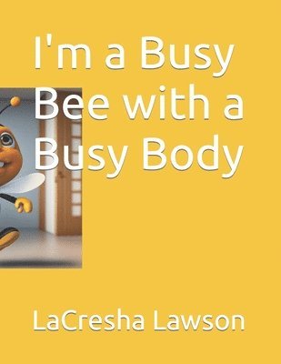 I'm a Busy Bee with a Busy Body 1