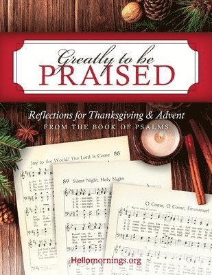 Greatly To Be Praised: Reflections for Thanksgiving & Advent From the Book of Psalms 1