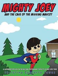bokomslag Mighty Joey and the Case of the Missing Mascot: A super hero for kids on the Autism Spectrum and those of us who love them