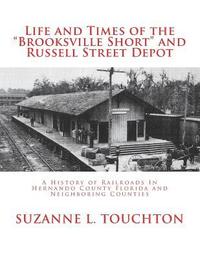 bokomslag Life and Times of the Brooksville Short and Russell Street Depot: A Hisstory of Railroads in Hernando County Florida and Neighboring Counties