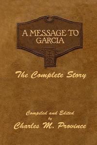 bokomslag A Message To Garcia: The Complete Story: A Facsimile Edition - Compiled and Edited by Charles M. Province