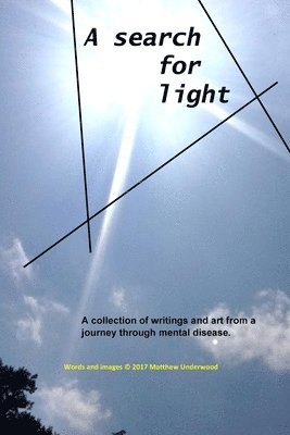 bokomslag A Search for Light: A collection of writings and art from a journey through mental disease.