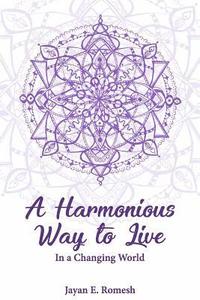 bokomslag A Harmonious Way to Live: In a Changing World