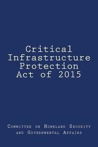 bokomslag Critical Infrastructure Protection Act of 2015