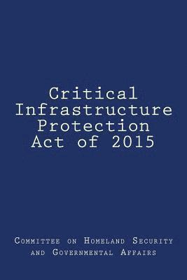 Critical Infrastructure Protection Act of 2015 1