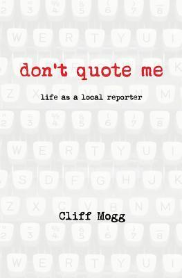 Don't Quote Me: life as a local reporter 1