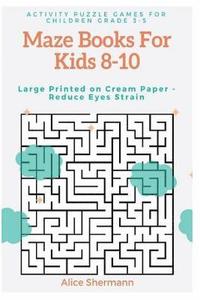 bokomslag Maze Books For Kids 8-10: Activity Puzzle Games for Children Grade 3-5, Challenging Logical Thinking Creativity, Large Print, Cream Page