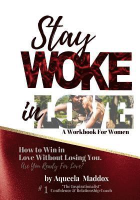 Aqueela M. Maddox - Stay Woke In Love - Workbook: How to Win in Love, Without Losing You, Häftad