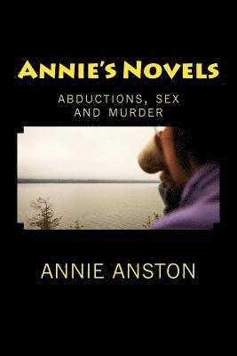 Annie Anston - Annie's Novels: abductions, sex and murder, Häftad