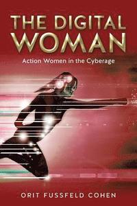 bokomslag The Digital Woman: Action Women in the Cyberage