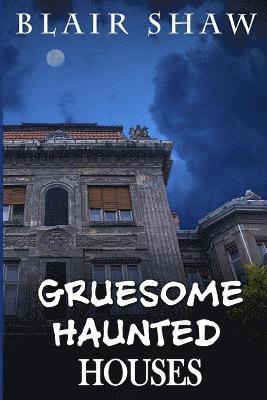 Gruesome Haunted Houses 1