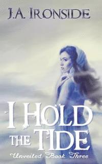 bokomslag I Hold the Tide: Unveiled Book 3