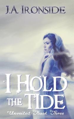 J. a. Ironside - I Hold the Tide: Unveiled Book 3, Häftad